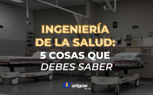 5 cosas que debes saber sobre ingeniería de la salud