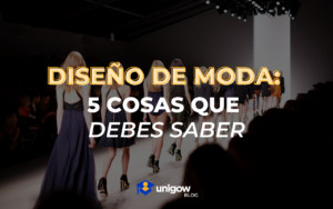 5 cosas que debes saber sobre diseño de moda